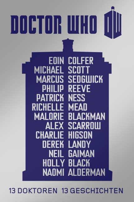 Doctor Who: 13 Doktoren, 13 Geschichten - Neil Gaiman, Eoin Colfer, Philip Reeve, Alex Scarrow, Malorie Blackman