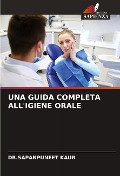 Cover-Bild zum Titel 'UNA GUIDA COMPLETA ALL'IGIENE ORALE' von 'Sapanpuneet Kaur'