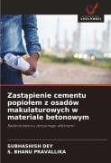 Zast¿pienie cementu popio¿em z osadów makulaturowych w materiale betonowym - Subhashish Dey, S. Bhanu Pravallika