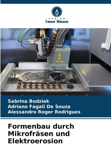 Formenbau durch Mikrofräsen und Elektroerosion - Sabrina Bodziak, Adriano Fagali De Souza, Alessandro Roger Rodrigues
