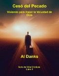 Cesó del Pecado: Viviendo para Hacer la Voluntad de Dios (Serie de Vida Cristiana, #3) - Al Danks