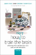 Cover-Bild zum Titel 'How (not) to train the brain' von 'Amir Raz, Sheida Rabipour'