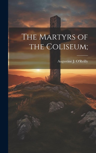 The Martyrs of the Coliseum; - 