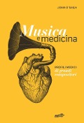Cover-Bild zum Titel 'Musica e medicina. Profili medici di grandi compositori' von 'John O'Shea'