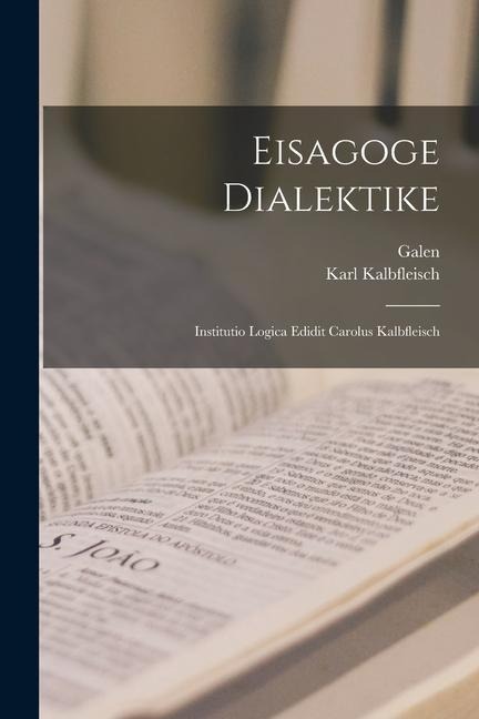 Eisagoge Dialektike - Galen, Karl Kalbfleisch