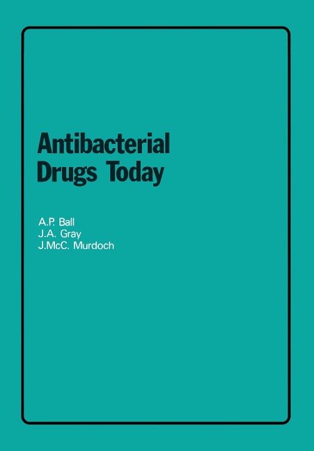 Antibacterial Drugs Today - A. P. Ball, J. Mcc. Murdoch, J. A. Gray