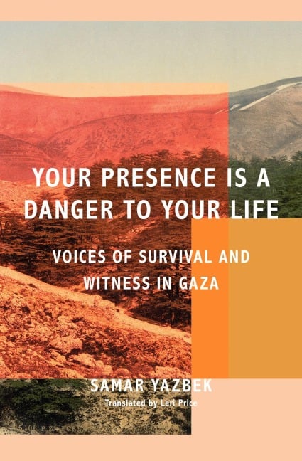 Your Presence Is a Danger to Your Life - Samar Yazbek