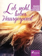 Cover-Bild zum Titel 'Leb wohl, liebes Hausgespenst' von 'Marie Louise Fischer'