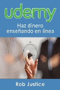 Cover-Bild zum Titel 'Udemy. Haz dinero enseñando en línea' von 'Rob Justice'