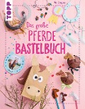 Cover-Bild zum Titel 'Das große Pferdebastelbuch' von 'Pia Deges'
