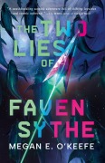 Cover-Bild zum Titel 'The Two Lies of Faven Sythe' von 'Megan E. O'Keefe'