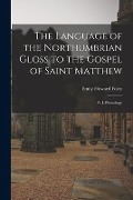 The Language of the Northumbrian Gloss to the Gospel of Saint Matthew: Pt. I. Phonology - Emily Howard Foley