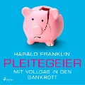 Pleitegeier - Mit Vollgas in den Bankrott - Harald Franklin