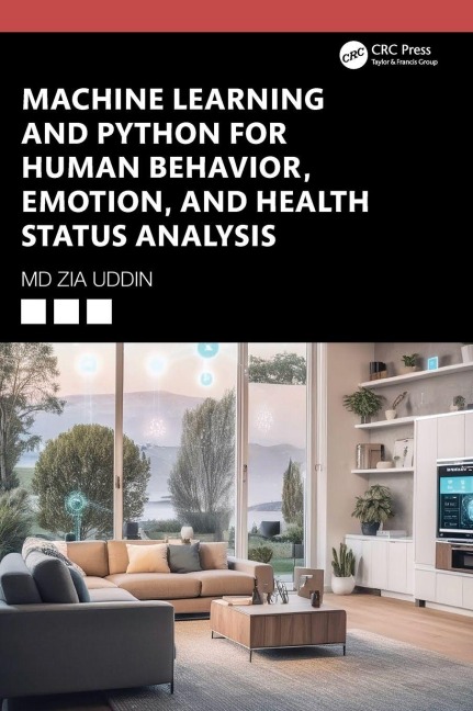 Machine Learning and Python for Human Behavior, Emotion, and Health Status Analysis - Md Zia Uddin