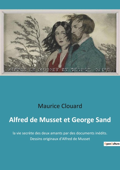 Alfred de Musset et George Sand - Maurice Clouard