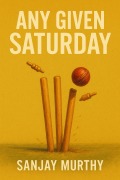 Cover-Bild zum Titel 'Any Given Saturday' von 'Sanjay Murthy'