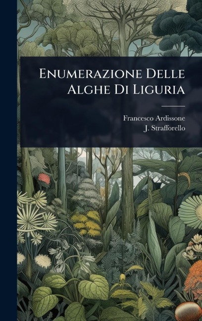 Enumerazione Delle Alghe Di Liguria - Francesco Ardissone, J. Strafforello