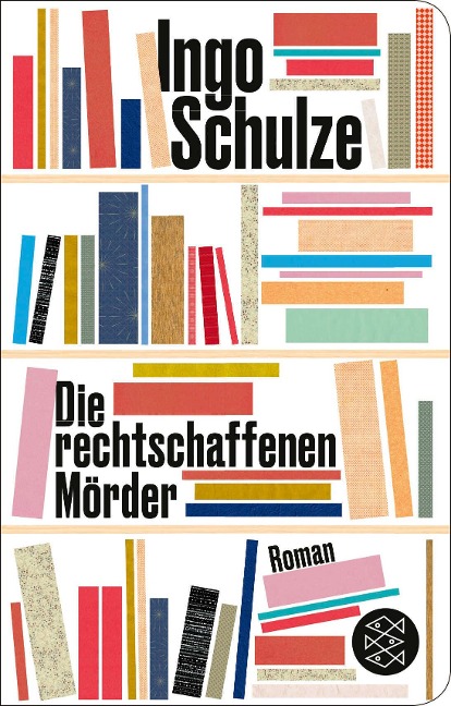 Die rechtschaffenen Mörder - Ingo Schulze
