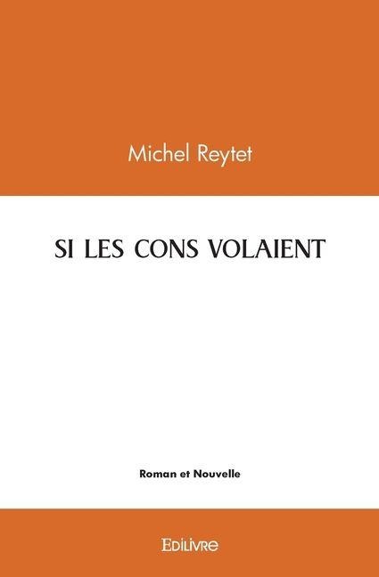 Si Les Cons Volaient - Michel Reytet