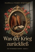 Cover-Bild zum Titel 'Was der Krieg zurückließ' von 'Isabella Ward-Whiteley'