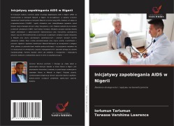Cover-Bild zum Titel 'Inicjatywy zapobiegania AIDS w Nigerii' von 'Iorlumun Tarlumun, Terwase Vershima Lawrence'