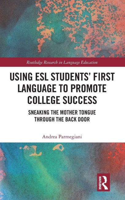 Using ESL Students' First Language to Promote College Success - Andrea Parmegiani