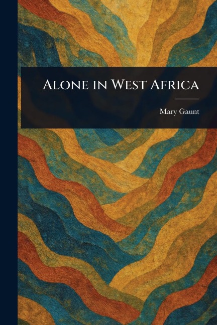 Alone in West Africa - Mary Gaunt