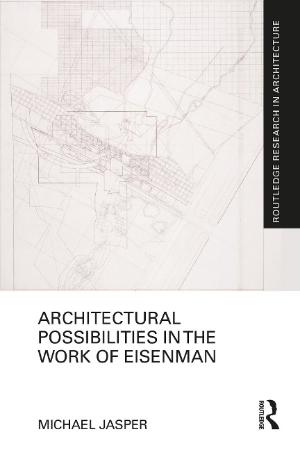 Architectural Possibilities in the Work of Eisenman - Michael Jasper