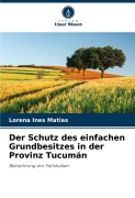 Cover-Bild zum Titel 'Der Schutz des einfachen Grundbesitzes in der Provinz Tucumán' von 'Lorena Ines Matias'