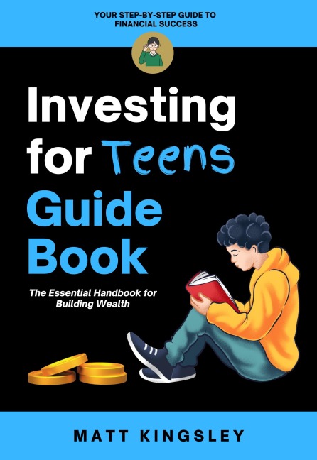 Investing for Teens Guide Book - Matt Kingsley