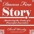 Damn Fine Story Lib/E: Mastering the Tools of a Powerful Narrative - Chuck Wendig