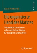 Cover-Bild zum Titel 'Die organisierte Hand des Marktes' von 'Simon Dombrowski'