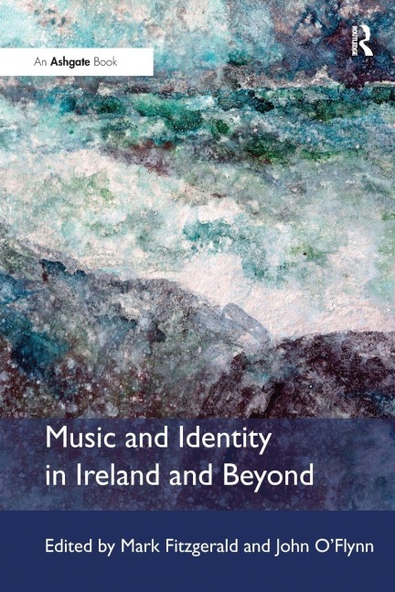 Music and Identity in Ireland and Beyond - Mark Fitzgerald, John O'Flynn