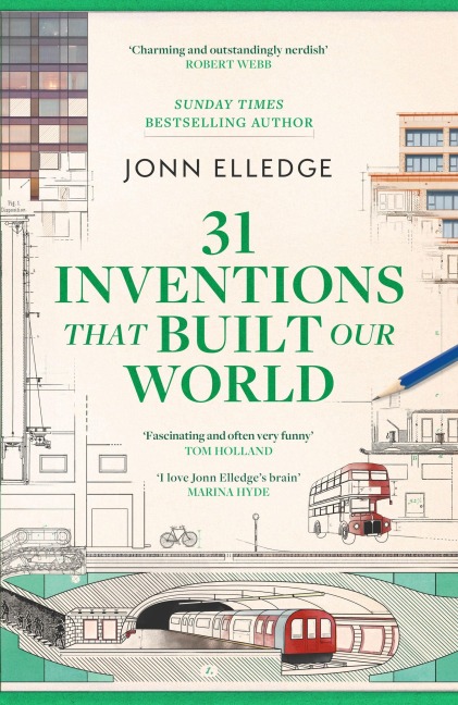 31 Inventions that Built Our World - Jonn Elledge
