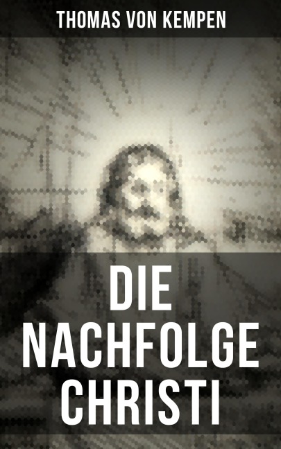 Die Nachfolge Christi - Thomas von Kempen