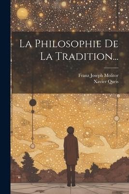 La Philosophie De La Tradition... - Franz Joseph Molitor, Xavier Quris