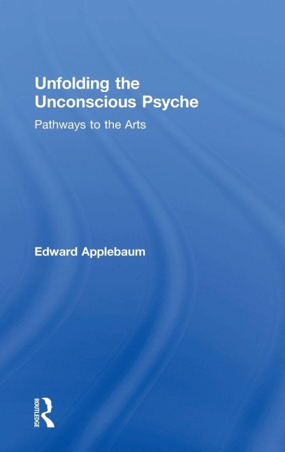 Unfolding the Unconscious Psyche - Edward Applebaum