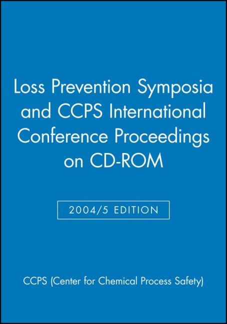 Loss Prevention Symposia and Ccps International Conference Proceedings on CD-ROM - Ccps (Center For Chemical Process Safety)