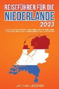 Reiseführer für die Niederlande 2023 - Jan Van Leeuwen