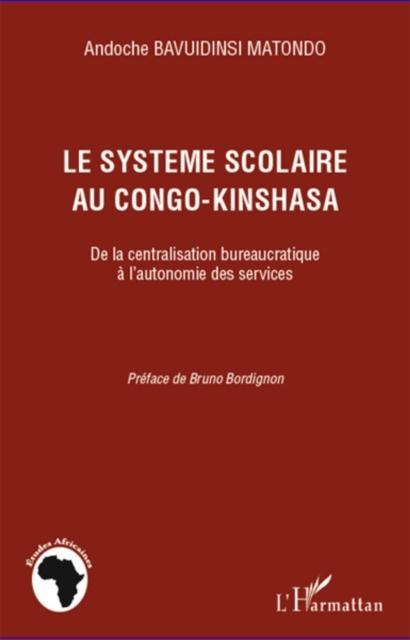 Systeme scolaire au congo-Kinshasa Le - Andoche Bavuidinsi Matondo