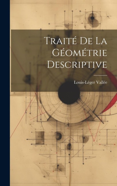 Traité De La Géométrie Descriptive - Louis-Léger Vallée