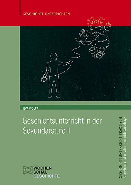 Geschichtsunterricht in der Sekundarstufe II - Eva Wolff