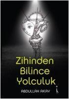 Zihinden Bilince Yolculuk - Abdullah Akay