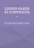 Cover-Bild zum Titel 'Lehrer haben es schwer(er) ...' von 'Peter Wurzer'