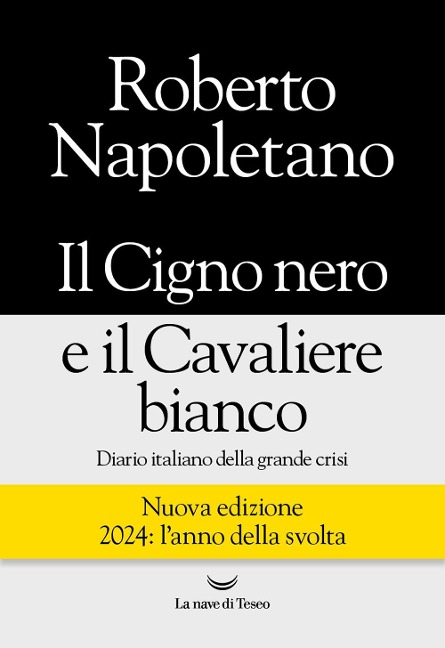 Il cigno nero e il cavaliere bianco. Diario italiano della grande crisi - Roberto Napoletano