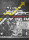 Os Impactos dos Modelos Gerenciais na Administração Pública - Cristiano Marcelo de Oliveira