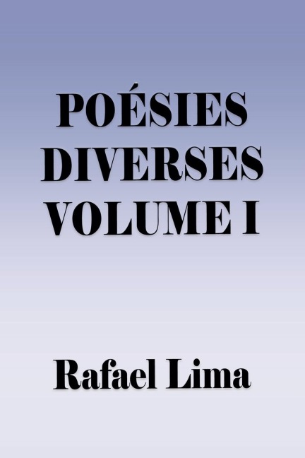Poésies Diverses Volume I - Rafael Lima