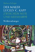 Der Maler Lucien C. Kapp zwischen Mur und Mississippi - Barbara Aulinger