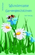 Wundersame Gartengeschichten - Karen Wright, Julia Bispring, Shanice Dobler, Marcus Straßer, Florence Siwak