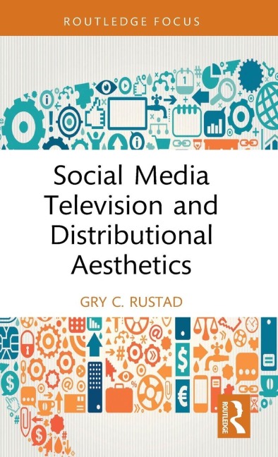 Social Media Television and Distributional Aesthetics - Gry C. Rustad